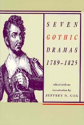 Seven Gothic Dramas, 1789-1825: 1789-1825 - Cox, Jeffrey N (Editor)