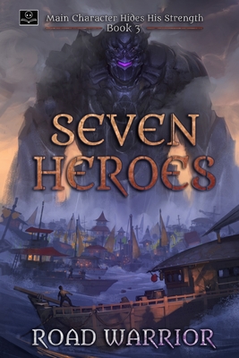 Seven Heroes - Book 3 of Main Character hides his Strength (A Dark Fantasy LitRPG Adventure) - Translations, Oppa (Translated by), and Ro, Edward (Translated by), and Kang, Minsoo (Translated by)