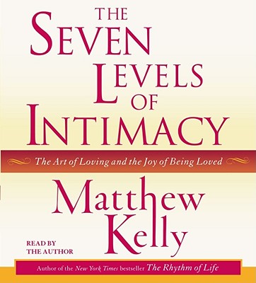 Seven Levels of Intimacy - Kelly, Matthew (Read by)