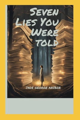 Seven Lies You Were Told - Anibor, Jade George