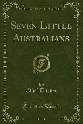 Seven Little Australians (Classic Reprint) - Turner, Ethel