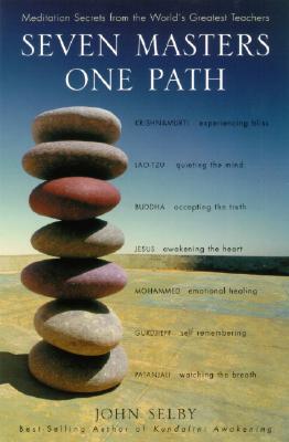 Seven Masters, One Path: Meditation Secrets from the World's Greatest Teachers - Selby, John