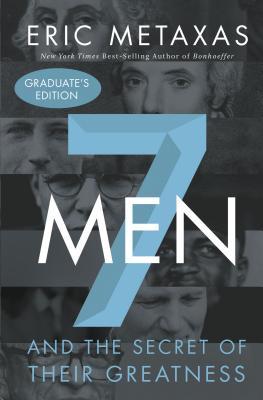 Seven Men: And the Secret of Their Greatness - Metaxas, Eric
