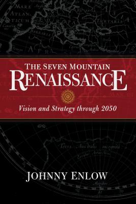 Seven Mountain Renaissance: Vision and Strategy Through 2050 - Enlow, Johnny, and Enlow, Elizabeth (Foreword by)
