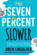 Seven Percent Slower - A Simple Trick For Moving Past Anxiety And Stress