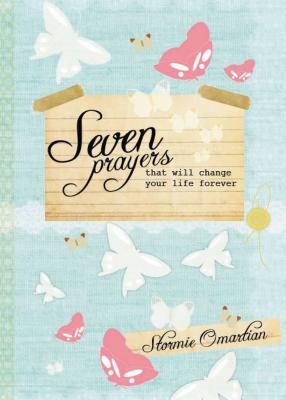 Seven Prayers That Will Change Your Life Forever - Omartian, Stormie