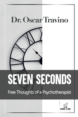 Seven Seconds: Free Thoughts of a Psychotherapist - Travino, Oscar