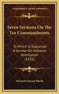 Seven Sermons on the Ten Commandments: To Which Is Subjoined a Sermon on National Humiliation (1832)