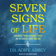 Seven Signs of Life: Unforgettable Stories from an Intensive Care Doctor