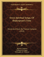 Seven Spiritual Songs, of Shakespeare's Time: Words and Music by Thomas Campion (1919)