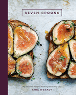 Seven Spoons: My Favorite Recipes for Any and Every Day: A Cookbook
