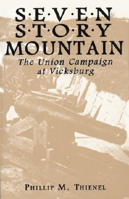 Seven Story Mountain: The Union Campaign at Vicksburg - Thienel, Phillip M