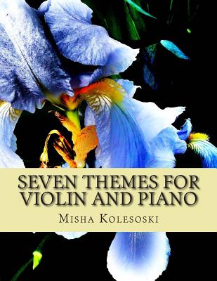 Seven Themes for Violin and Piano: Late Intermediate and Early Advanced Pieces for Accompanied Violin - Wheeler, Michael C (Editor), and Kolesoski, Misha