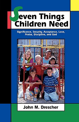 Seven Things Children Need - Drescher, John M