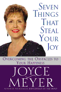 Seven Things That Steal Your Joy: Overcoming the Obstacles to Your Happiness