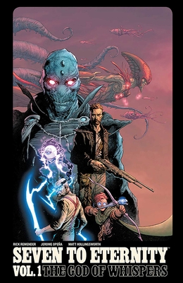Seven to Eternity Volume 1 - Remender, Rick, and Opea, Jerome (Artist), and Hollingsworth, Matt (Artist)