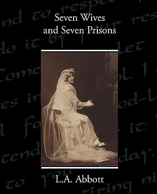 Seven Wives and Seven Prisons - Abbott, L A