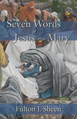 Seven Words of Jesus and Mary - Sheen, Fulton J, Reverend, D.D.