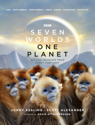 Seven Worlds One Planet - Keeling, Jonny, and Alexander, Scott, and Attenborough, David (Foreword by)