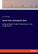 Seven Years Among the Fjort: being an English Trader's Experiences in the Congo District