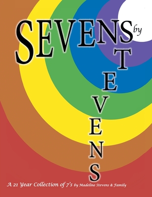 Sevens by Stevens: A 21 Year Collection of 7's - Stevens, Madeline