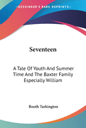 Seventeen: A Tale Of Youth And Summer Time And The Baxter Family Especially William