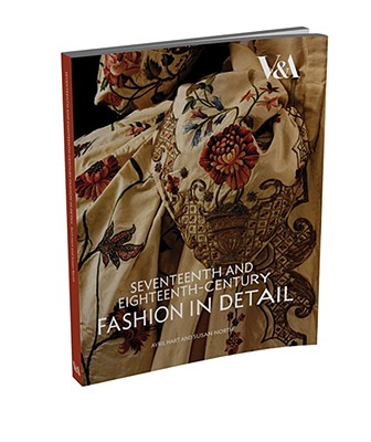 Seventeenth and Eighteenth-Century Fashion in Detail: The 17th and 18th Centuries - Hart, Avril, and North, Susan
