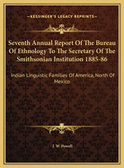 Seventh Annual Report Of The Bureau Of Ethnology To The Secretary Of The Smithsonian Institution 1885-86: Indian Linguistic Families Of America, North Of Mexico