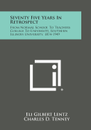 Seventy Five Years in Retrospect: From Normal School to Teachers College to University, Southern Illinois University, 1874-1949