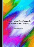 Seventy Moral (and Immoral) Polarities of the Everyday