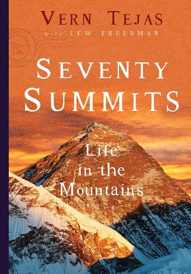 Seventy Summits: Life in the Mountains - Tejas, Vernon, and Freedman, Lew