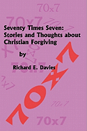 Seventy Times Seven: Stories and Thoughts about Christian Forgiving