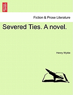 Severed Ties. a Novel. Vol.III