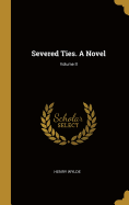 Severed Ties. A Novel; Volume II