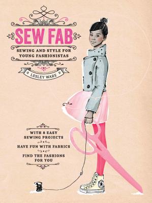 Sew Fab: Sewing and Style for Young Fashionistas - Ware, Lesley
