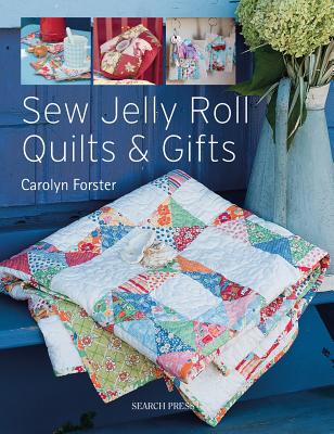 Sew Jelly Roll Quilts and Gifts - Forster, Carolyn