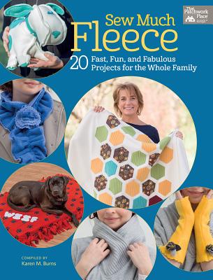 Sew Much Fleece: 20 Fast, Fun, and Fabulous Projects for the Whole Family - Burns, Karen M
