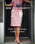 Sew Serendipity: Fresh + Pretty Designs to Make and Wear