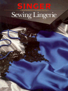Sewing Lingerie - Singer Sewing Reference Library, and Cy Decosse Inc