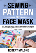 Sewing Pattern for Face Mask: DIY face masks easy to make for sewing & without sewing machine. Making different protective masks for your face, home & travel