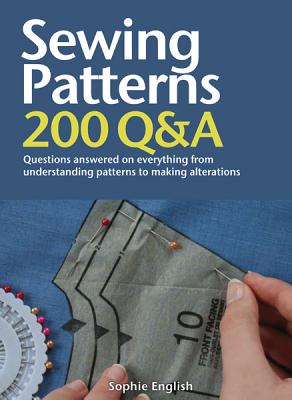 Sewing Patterns: Questions Answered on Everything from Understanding Patterns to Making Alterations - English, Sophie