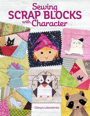 Sewing Scrap Blocks with Character - Lebedenko, Olesya