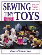 Sewing Tiny Toys - Hall, Carolyn Vosburg