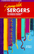 Sewing with Sergers: The Complete Handbook for Overlock Sewing - Brown, Gail, and Palmer, Pati