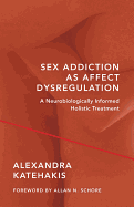 Sex Addiction as Affect Dysregulation: A Neurobiologically Informed Holistic Treatment