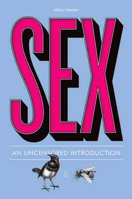 Sex: An Uncensored Introduction - Hasler, Nikol