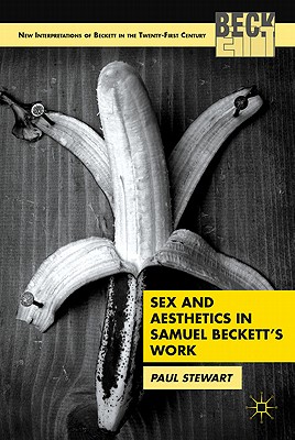 Sex and Aesthetics in Samuel Beckett's Work - Stewart, P