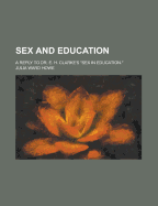 Sex and Education: A Reply to Dr. E. H. Clarke's Sex in Education.