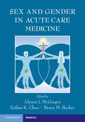Sex and Gender in Acute Care Medicine - McGregor, Alyson J. (Editor), and Choo, Esther K. (Editor), and Becker, Bruce M. (Editor)