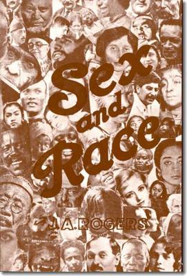 Sex and Race, Volume 3: Negro-Caucasian Mixing in All Ages and All Lands -- Why White and Black Mix in Spite of Opposition - Rogers, J a